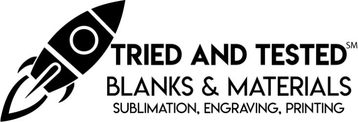 Tried and Tested℠ Sublimation, Engraving, Printing Blanks and Materials